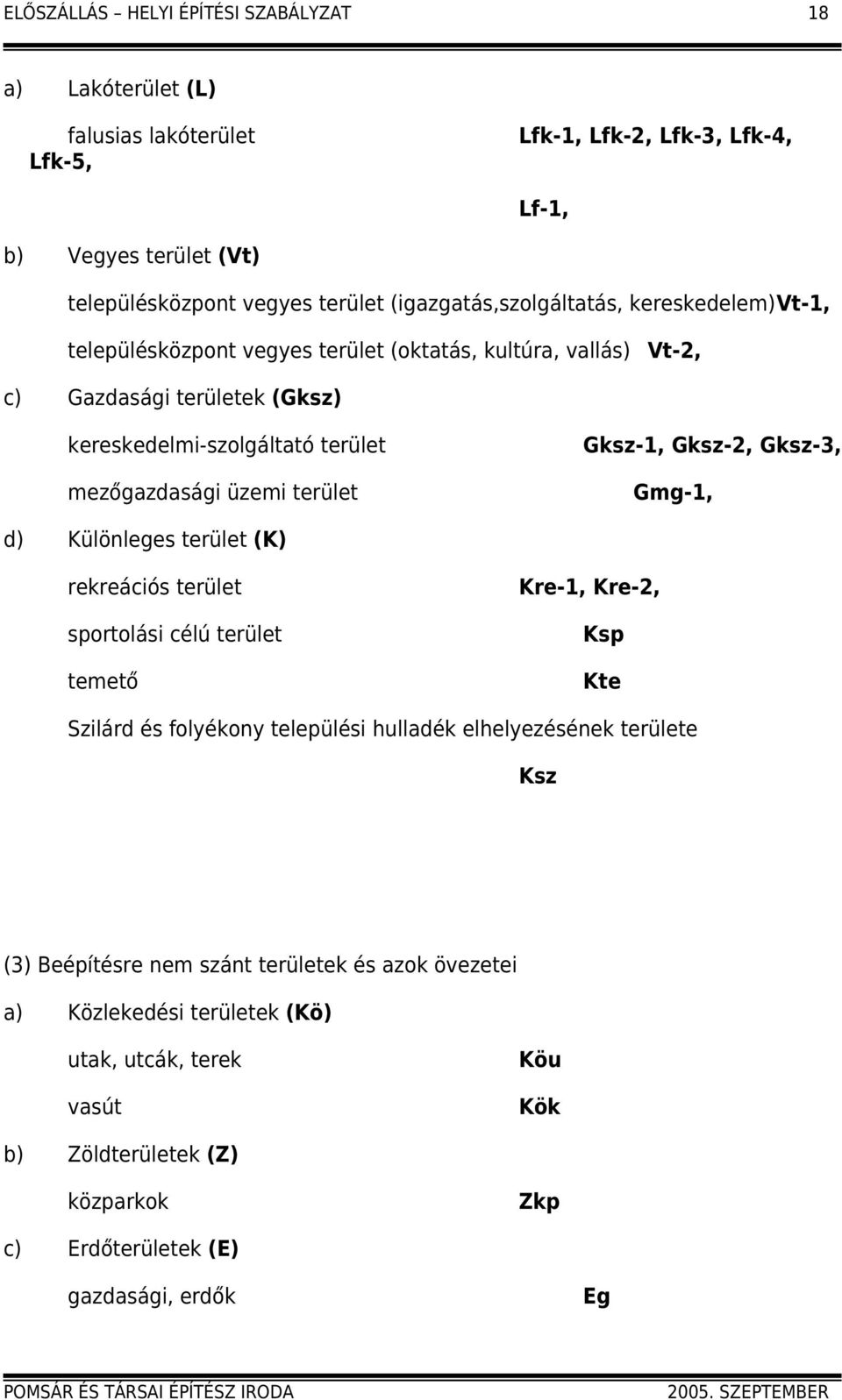 üzemi terület Gksz-1, Gksz-2, Gksz-3, Gmg-1, d) Különleges terület (K) rekreációs terület sportolási célú terület temető Kre-1, Kre-2, Ksp Kte Szilárd és folyékony települési hulladék