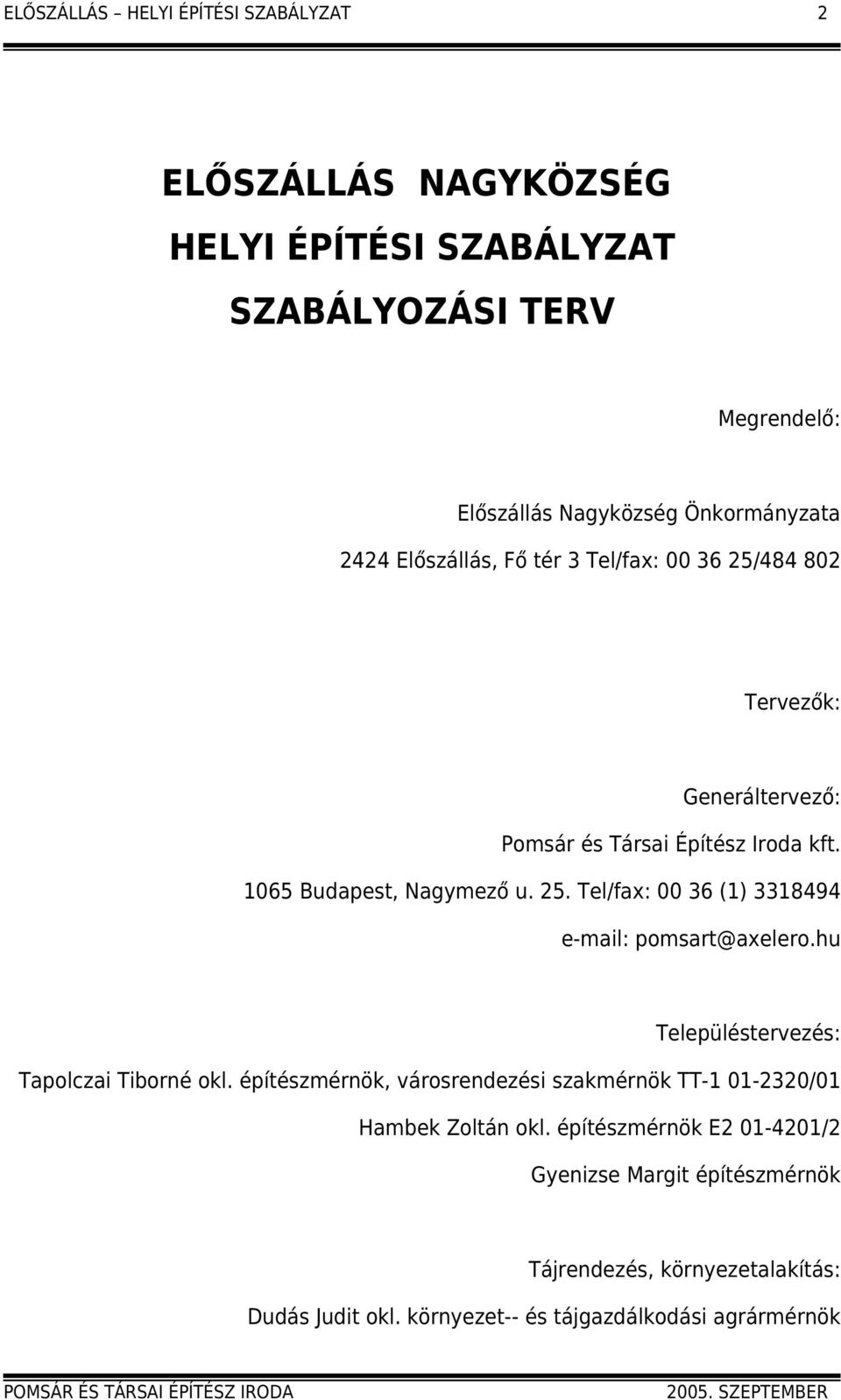 hu Településtervezés: Tapolczai Tiborné okl. építészmérnök, városrendezési szakmérnök TT-1 01-2320/01 Hambek Zoltán okl.