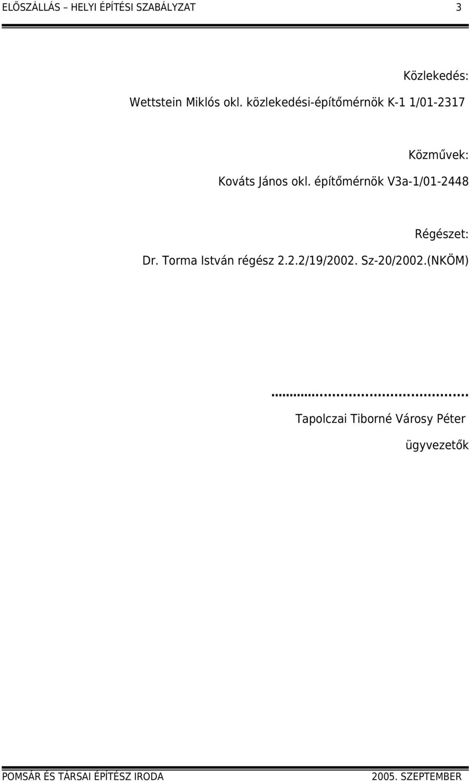 okl. építőmérnök V3a-1/01-2448 Régészet: Dr. Torma István régész 2.2.2/19/2002.