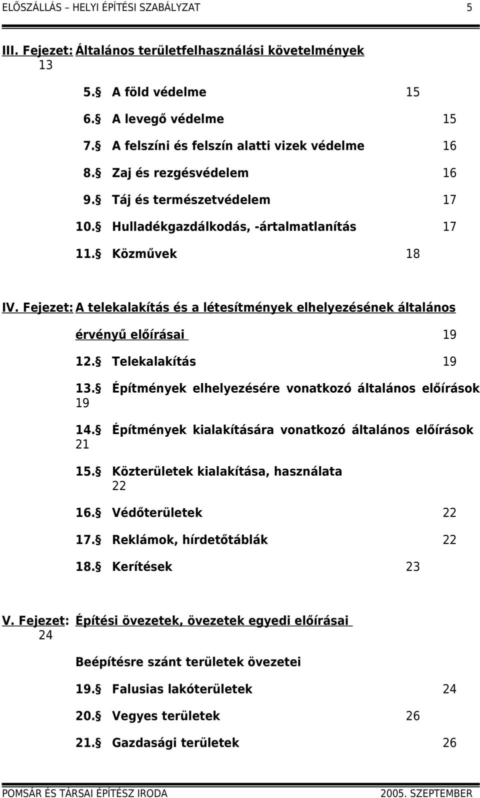 Fejezet: A telekalakítás és a létesítmények elhelyezésének általános érvényű előírásai 19 12. Telekalakítás 19 13. Építmények elhelyezésére vonatkozó általános előírások 19 14.