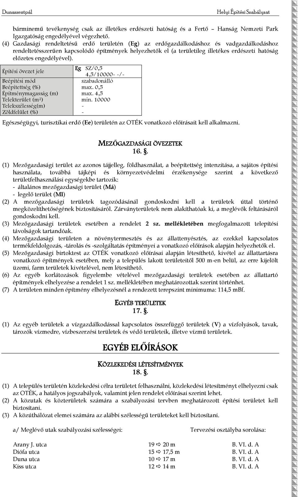 engedélyével). Eg SZ/0,5 4,5/10000- -/- max. 0,5 min. 10000 - - Egészségügyi, turisztikai erdő (Ee) területén az OTÉK vonatkozó előírásait kell alkalmazni. MEZŐGAZDASÁGI ÖVEZETEK 16.