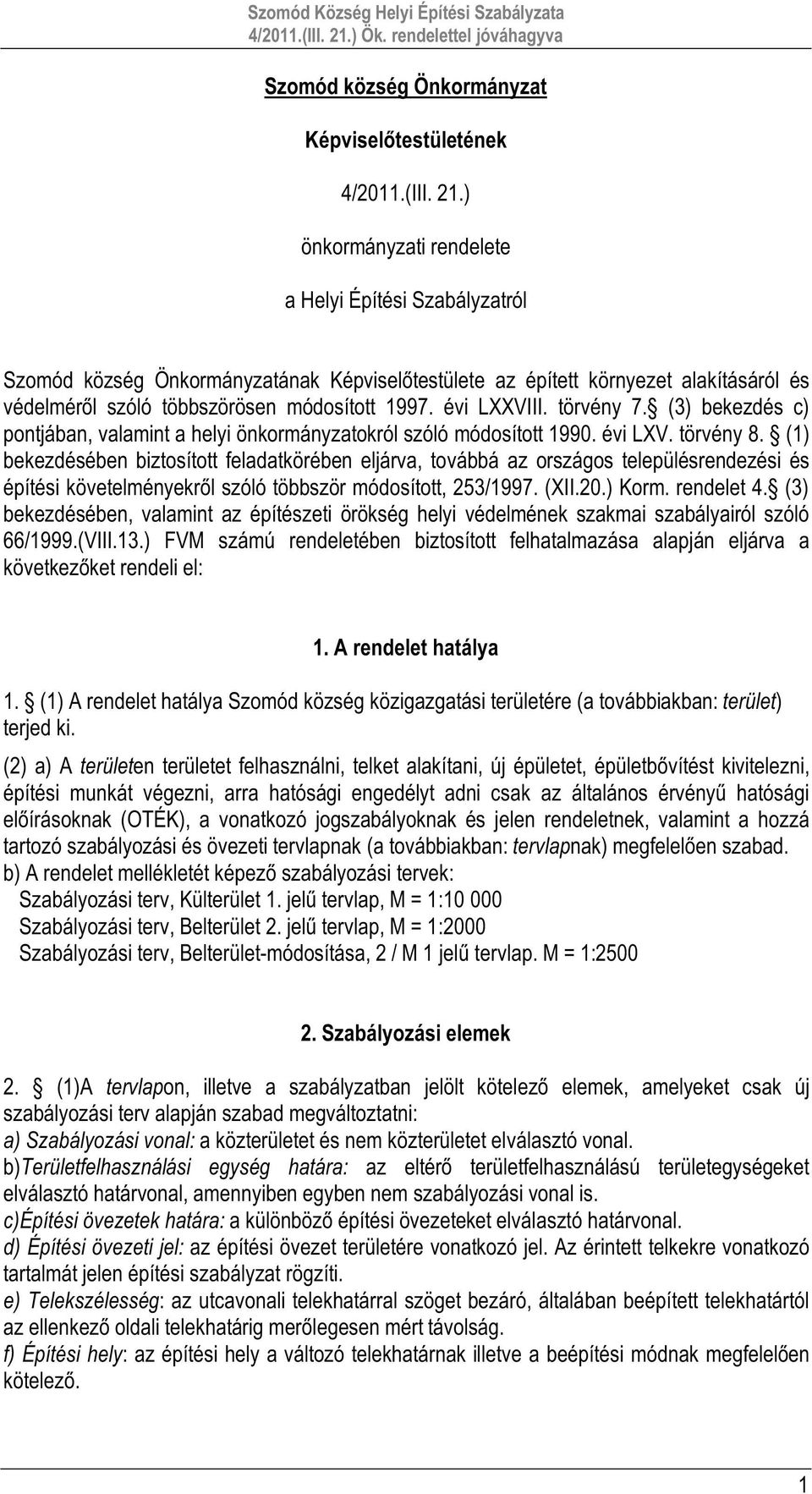 évi LXXVIII. törvény 7. (3) bekezdés c) pontjában, valamint a helyi önkormányzatokról szóló módosított 1990. évi LXV. törvény 8.