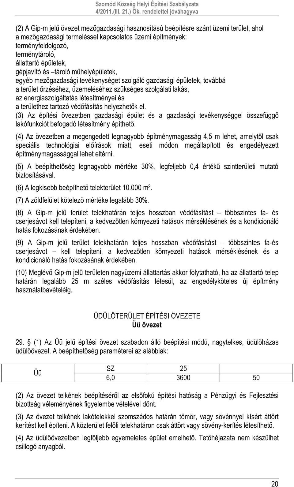 energiaszolgáltatás létesítményei és a területhez tartozó védőfásítás helyezhetők el.