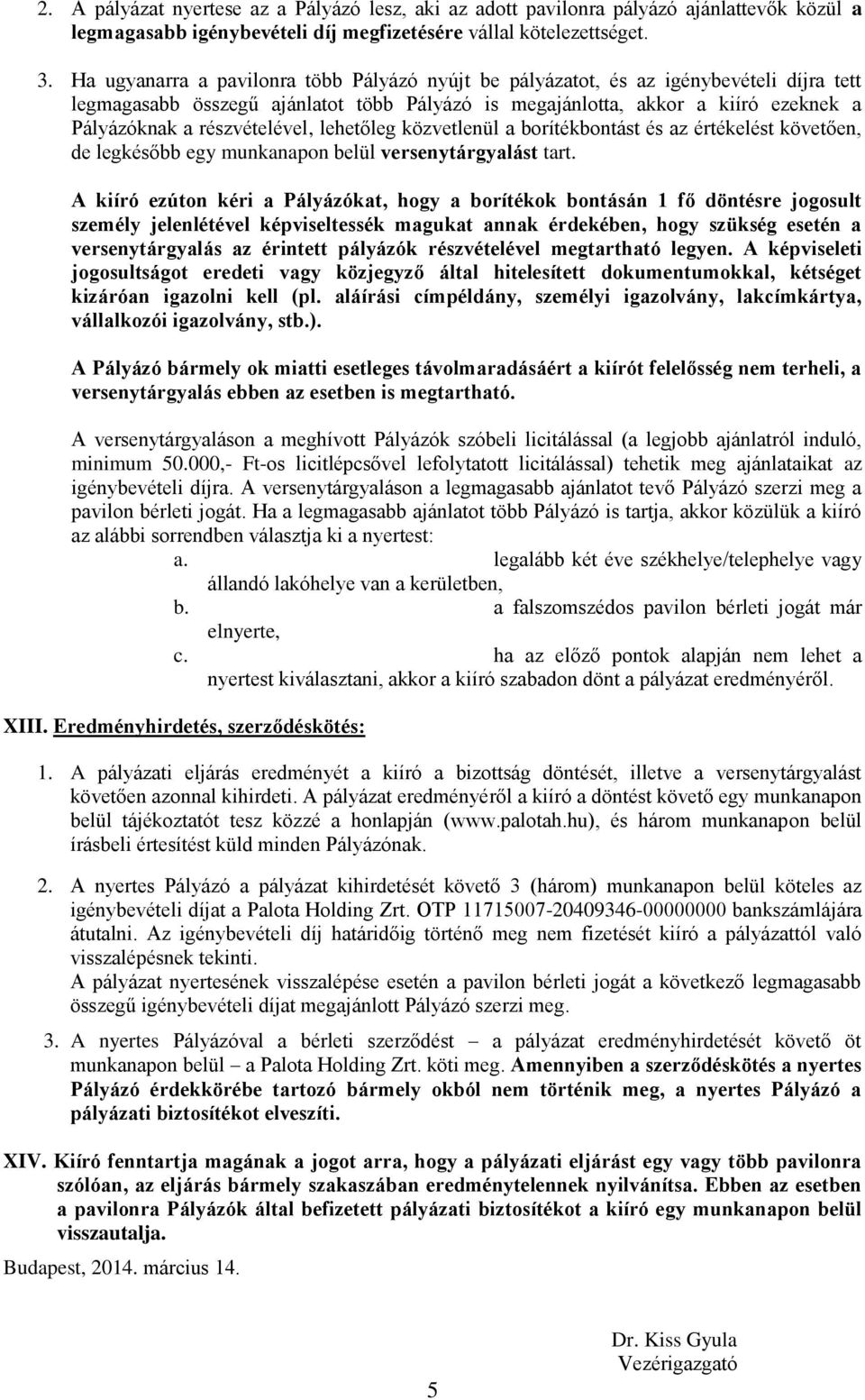 részvételével, lehetőleg közvetlenül a borítékbontást és az értékelést követően, de legkésőbb egy munkanapon belül versenytárgyalást tart.