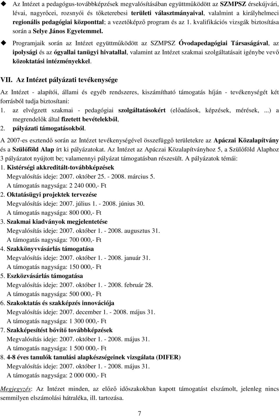 Programjaik során az Intézet együttmőködött az SZMPSZ Óvodapedagógiai Társaságával, az ipolysági és az ógyallai tanügyi hivatallal, valamint az Intézet szakmai szolgáltatásait igénybe vevı