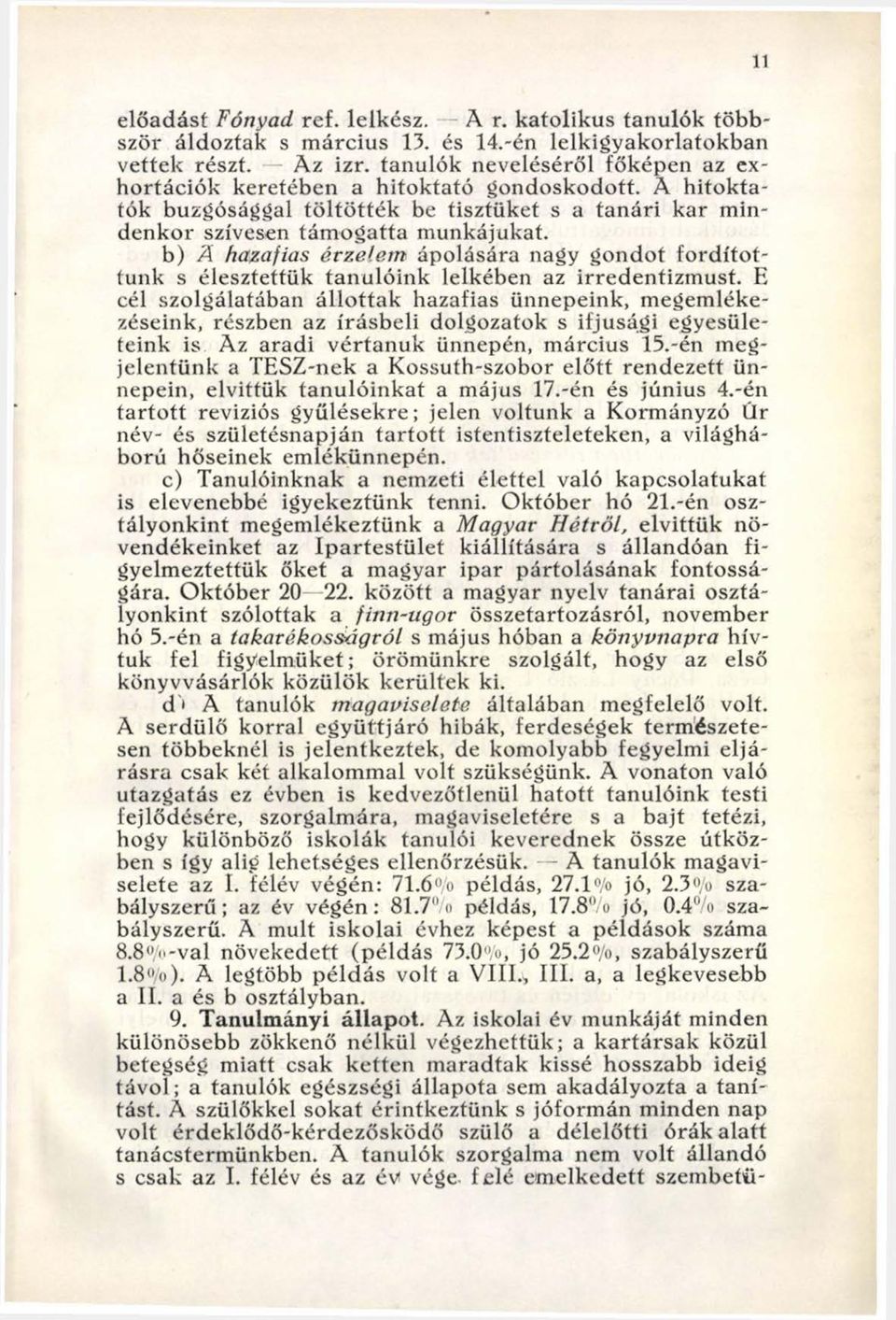 b) Ä hazafias érzelem ápolására nagy gondot fo rd íto t tunk s élesztettük tanulóink lelkében az irredentizm ust.