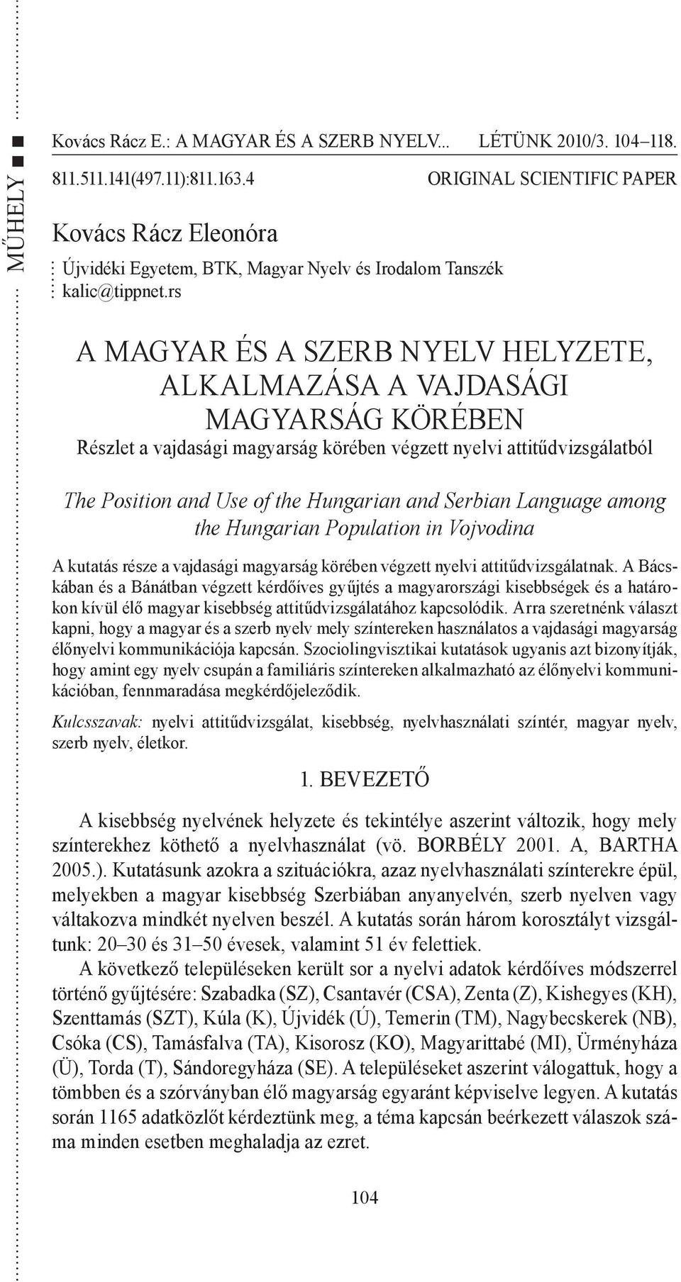 Serbian Language among the Hungarian Population in Vojvodina A kutatás része a vajdasági magyarság körében végzett nyelvi attitűdvizsgálatnak.