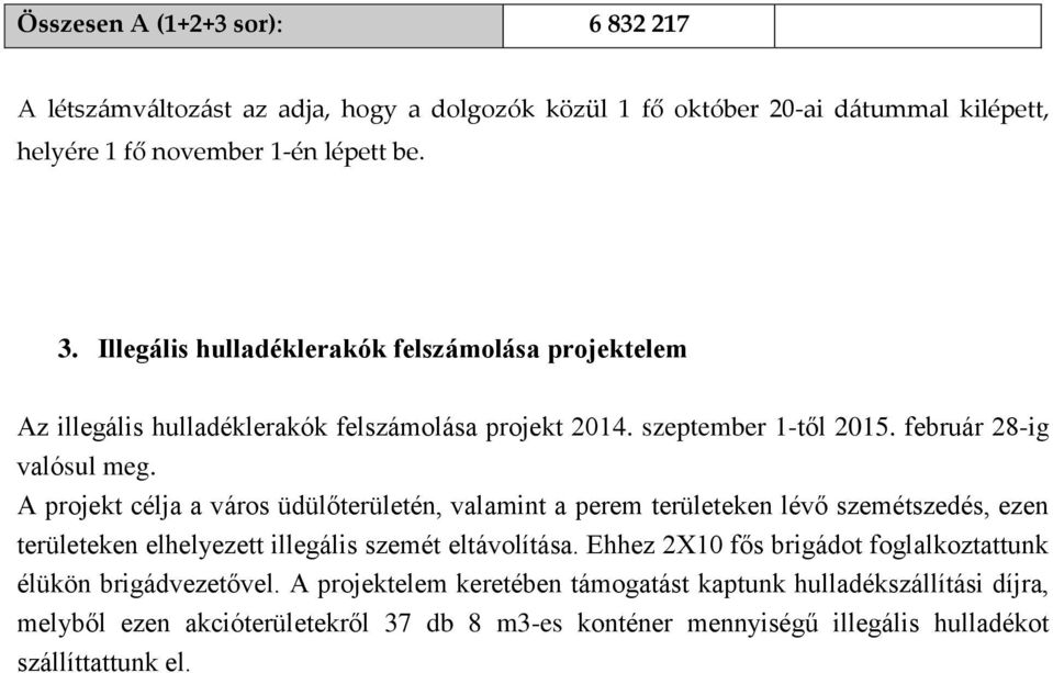 A projekt célja a város üdülőterületén, valamint a perem területeken lévő szemétszedés, ezen területeken elhelyezett illegális szemét eltávolítása.