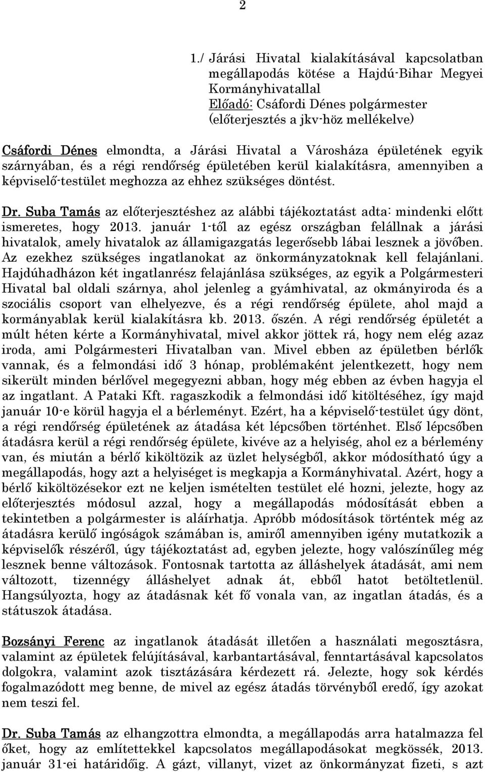 Suba Tamás az előterjesztéshez az alábbi tájékoztatást adta: mindenki előtt ismeretes, hogy 2013.