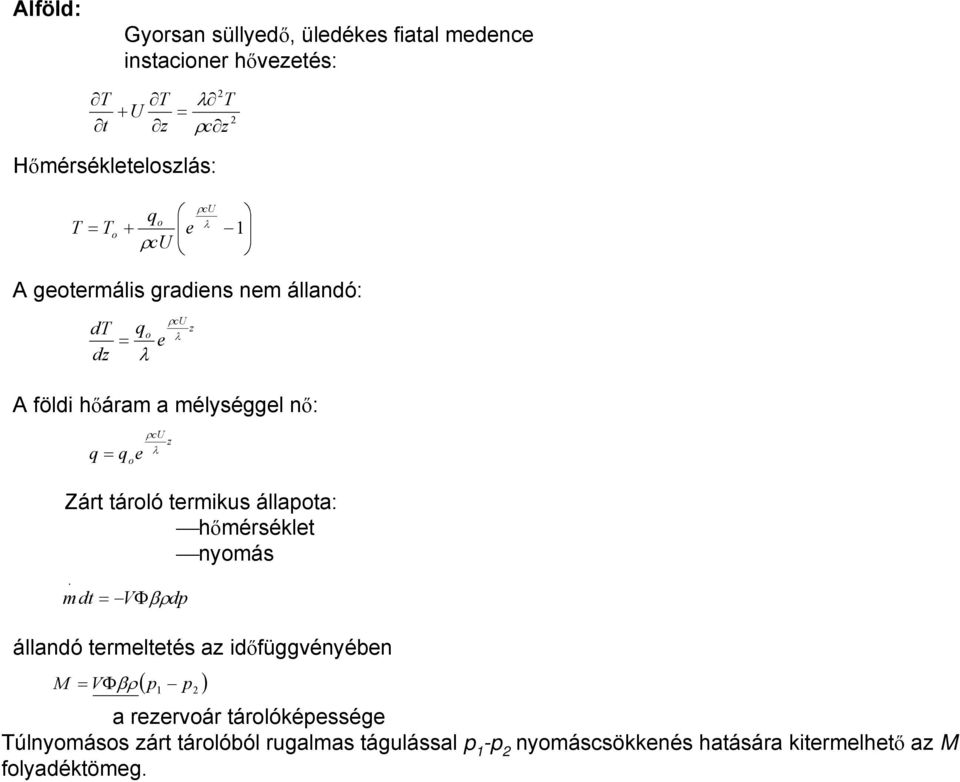 termikus állapota: hőmérséklet nyomás m dt Vdp állandó termeltetés az időfüggvényében M V p p a rezervoár