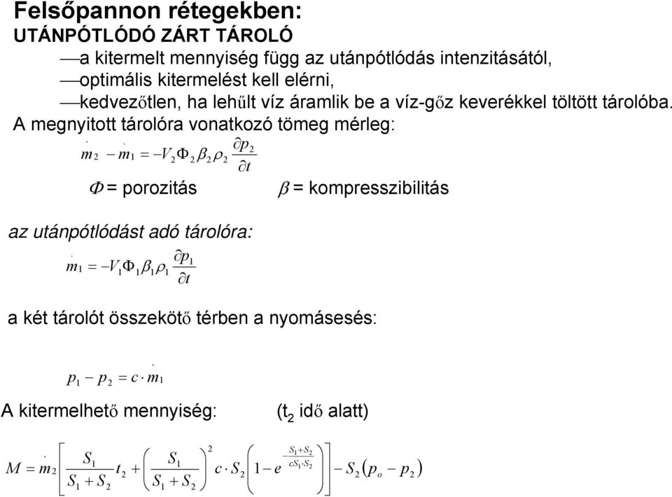 A megnyitott tárolóra vonatkozó tömeg mérleg: t p V m m.