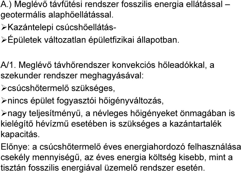 Meglévő távhőrendszer konvekciós hőleadókkal, a szekunder rendszer meghagyásával: csúcshőtermelő szükséges, nincs épület fogyasztói hőigényváltozás,