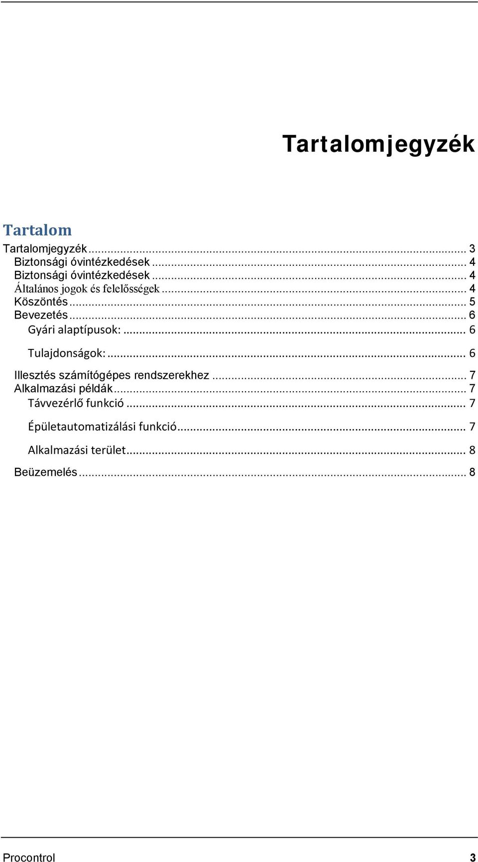 .. 6 Gyári alaptípusok:... 6 Tulajdonságok:... 6 Illesztés számítógépes rendszerekhez.