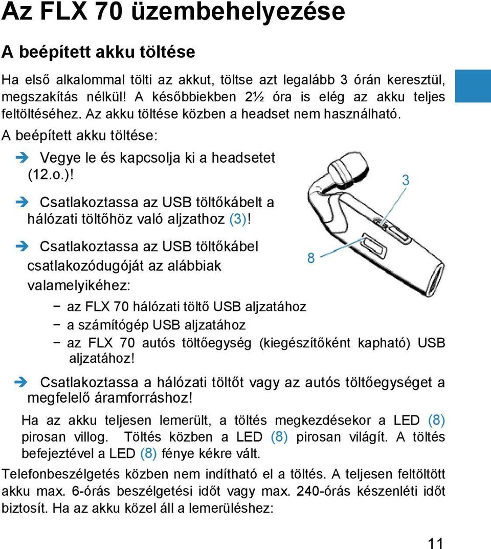 Csatlakoztassa az USB töltőkábelt a hálózati töltőhöz való aljzathoz (3)!