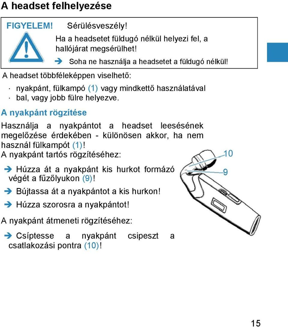 A nyakpánt rögzítése Használja a nyakpántot a headset leesésének megelőzése érdekében - különösen akkor, ha nem használ fülkampót (1)!