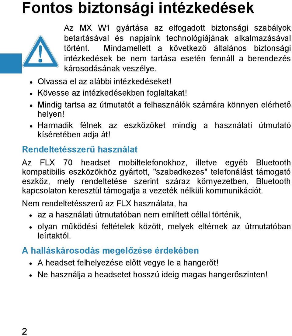 Kövesse az intézkedésekben foglaltakat! Mindig tartsa az útmutatót a felhasználók számára könnyen elérhető helyen! Harmadik félnek az eszközöket mindig a használati útmutató kíséretében adja át!