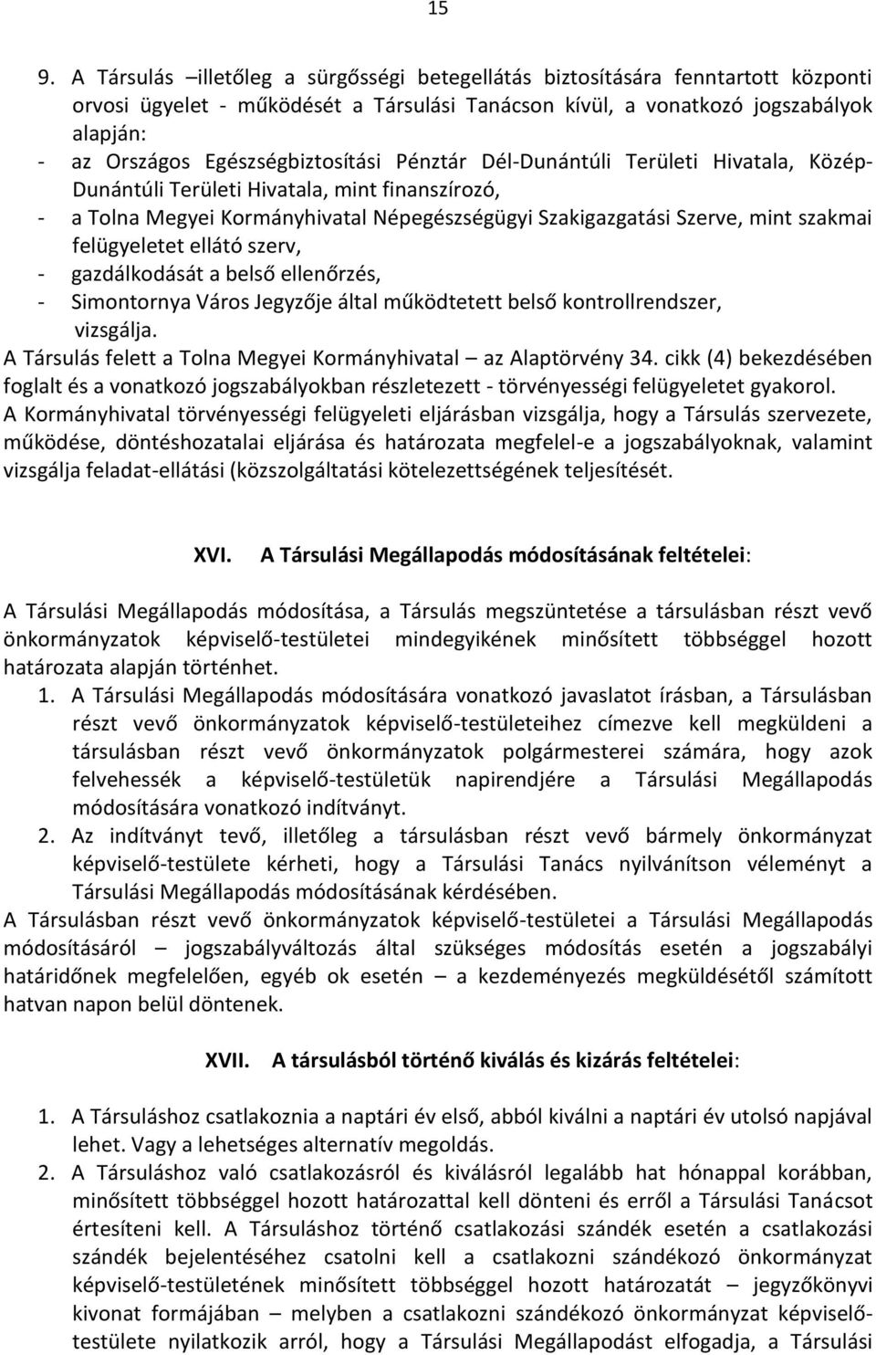 felügyeletet ellátó szerv, - gazdálkodását a belső ellenőrzés, - Simontornya Város Jegyzője által működtetett belső kontrollrendszer, vizsgálja.