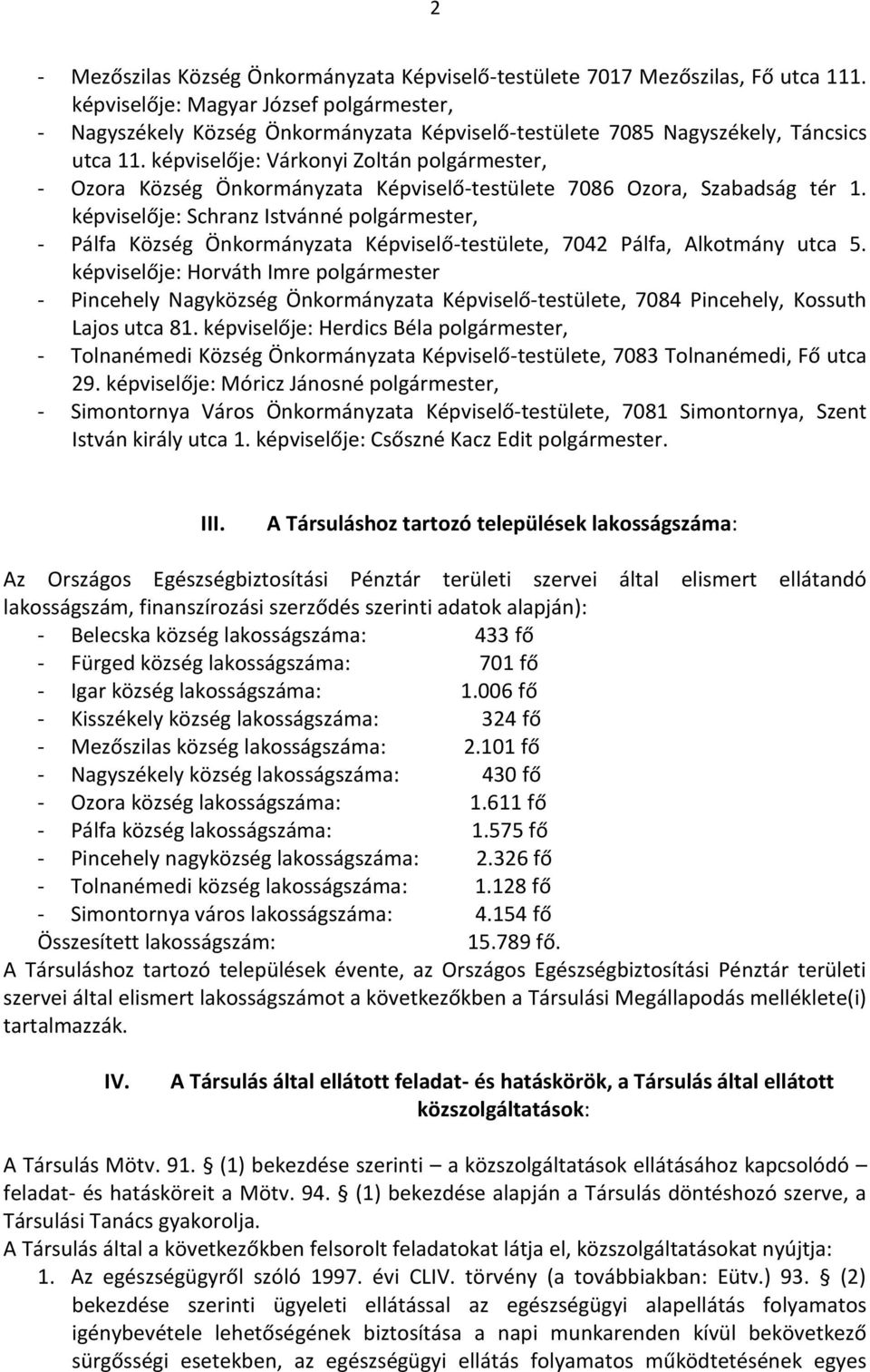 képviselője: Várkonyi Zoltán, - Ozora Község Önkormányzata Képviselő-testülete 7086 Ozora, Szabadság tér 1.