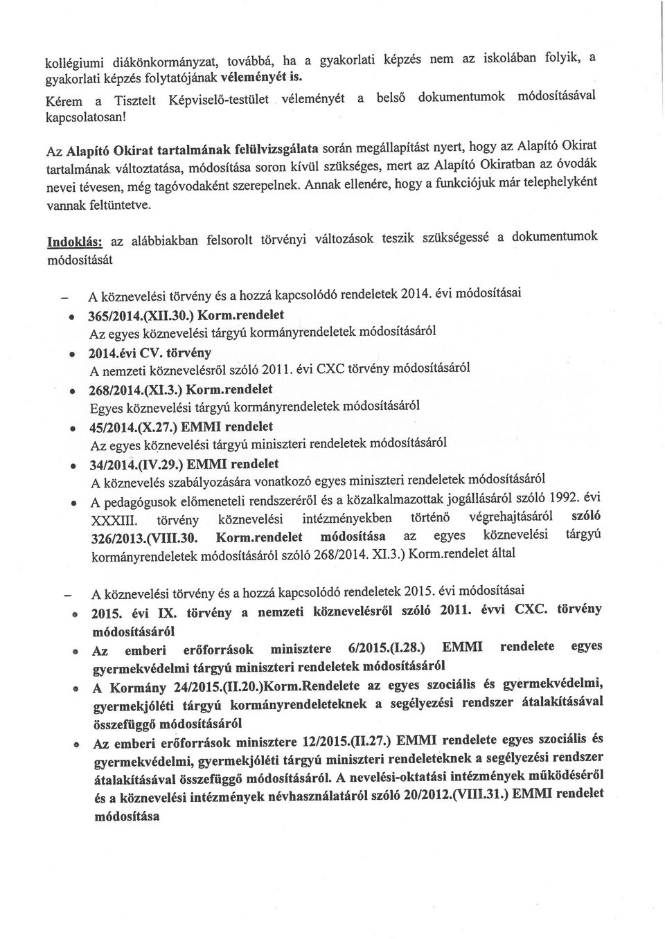 képzés 11ytatójának véleményét is. kapcsolatosan! köznevelési törvény és a hozzá kapcsolódó rendeletek 2014. évi módosításai 365/201 4.(XII.30.) Korm.