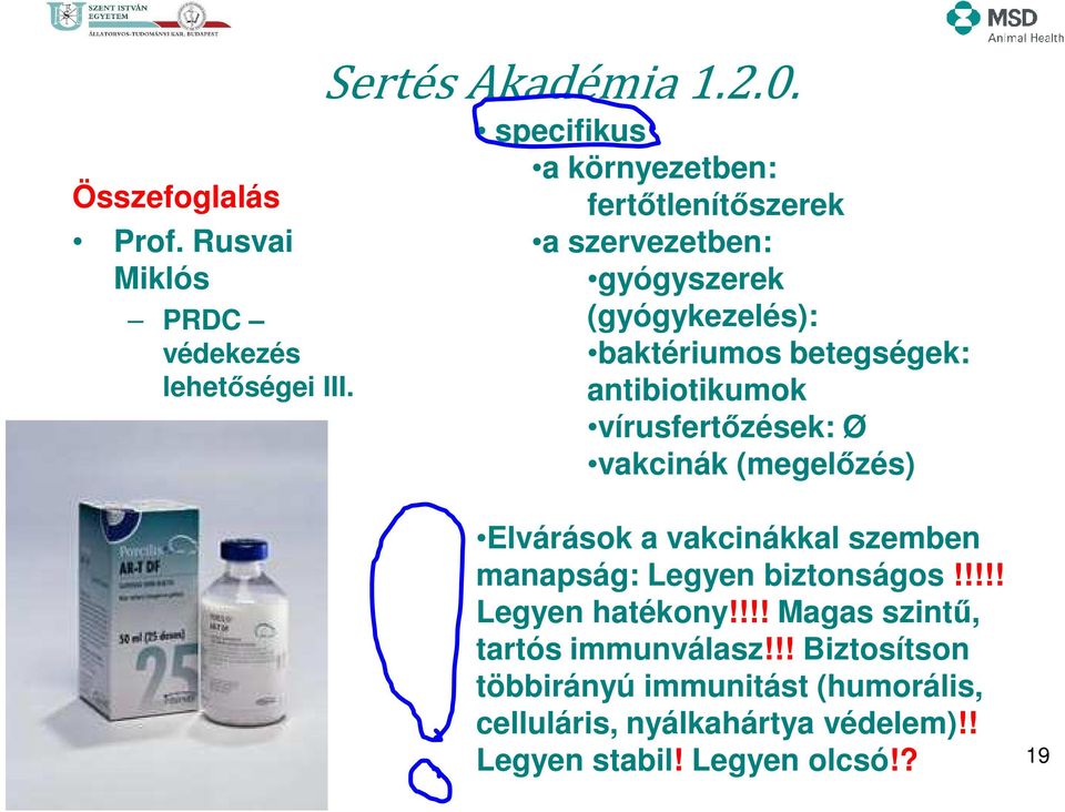 antibiotikumok vírusfertőzések: Ø vakcinák (megelőzés) Elvárások a vakcinákkal szemben manapság: Legyen biztonságos!