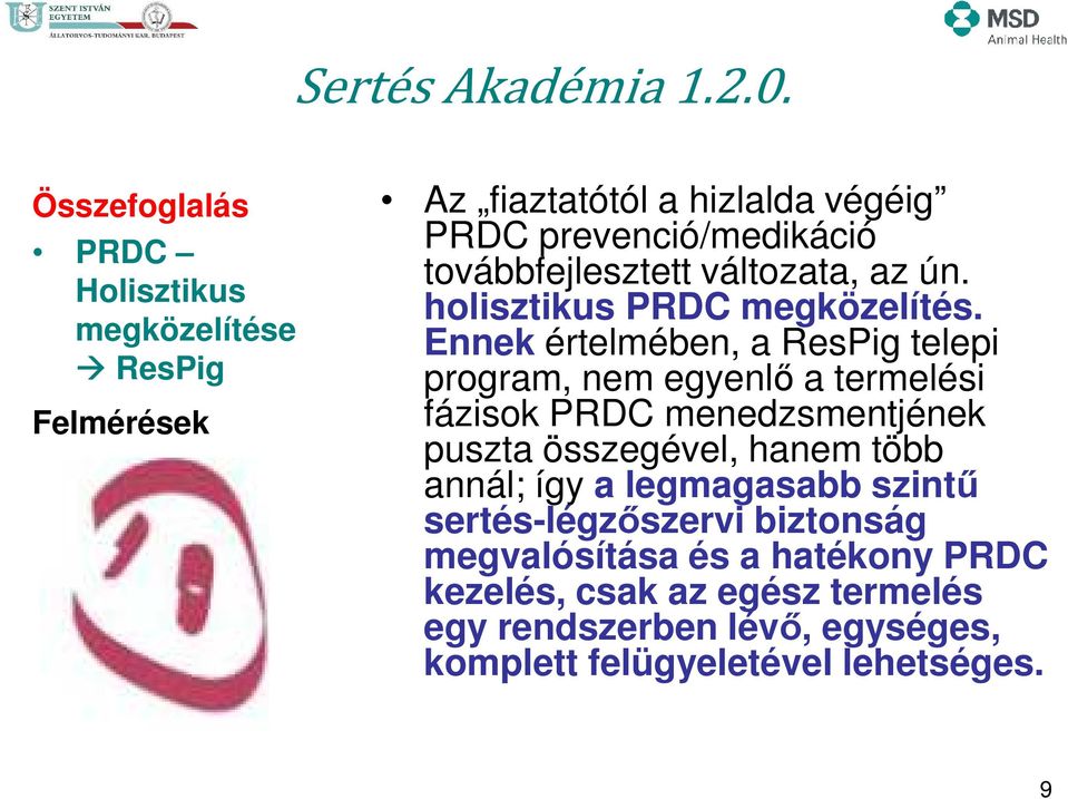 Ennek értelmében, a ResPig telepi program, nem egyenlő a termelési fázisok PRDC menedzsmentjének puszta összegével, hanem