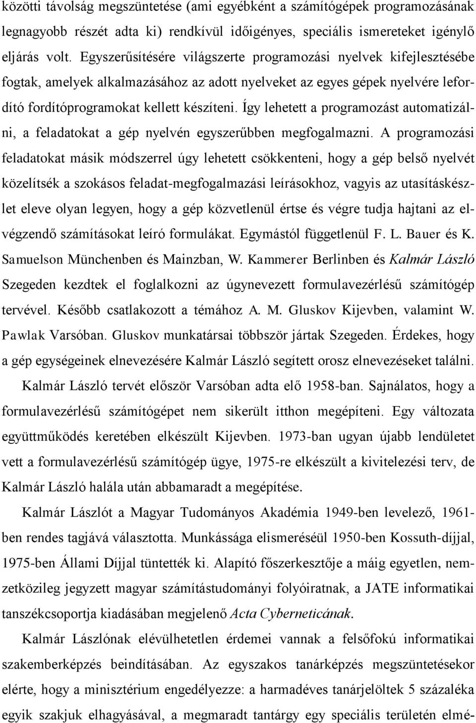 Így lehetett a programozást automatizálni, a feladatokat a gép nyelvén egyszerűbben megfogalmazni.