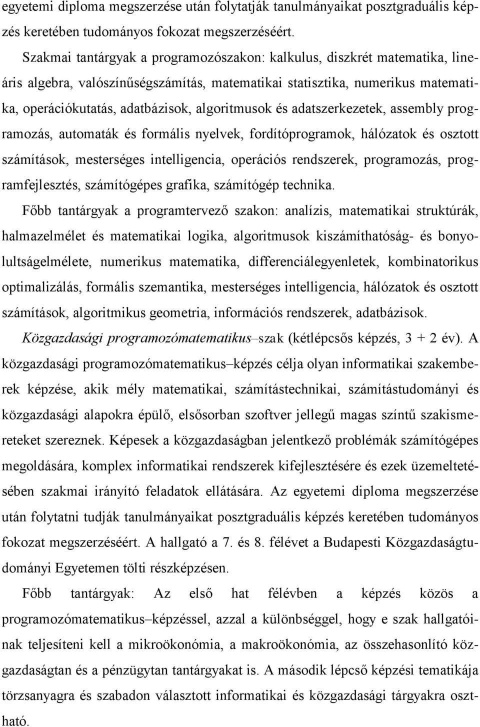 és adatszerkezetek, assembly programozás, automaták és formális nyelvek, fordítóprogramok, hálózatok és osztott számítások, mesterséges intelligencia, operációs rendszerek, programozás,