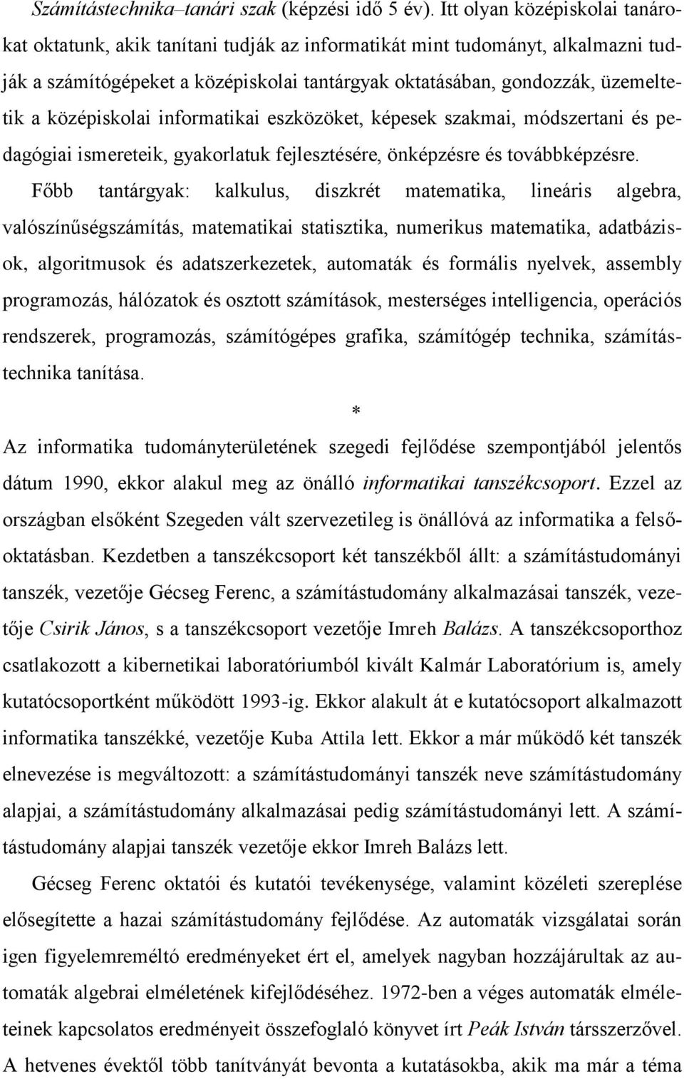 középiskolai informatikai eszközöket, képesek szakmai, módszertani és pedagógiai ismereteik, gyakorlatuk fejlesztésére, önképzésre és továbbképzésre.