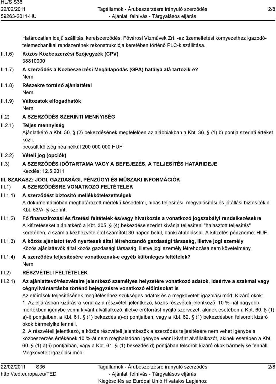 Közös Közbeszerzési Szójegyzék (CPV) 38810000 A szerződés a Közbeszerzési Megállapodás (GPA) hatálya alá tartozik-e?