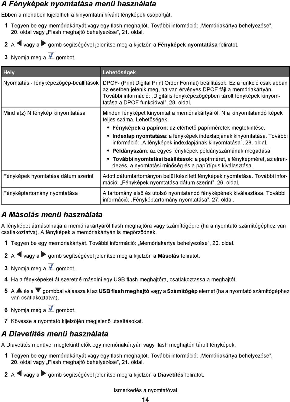 3 Nyomja meg a gombot. Hely Lehetőségek Nyomtatás - fényképezőgép-beállítások DPOF- (Print Digital Print Order Format) beállítások.