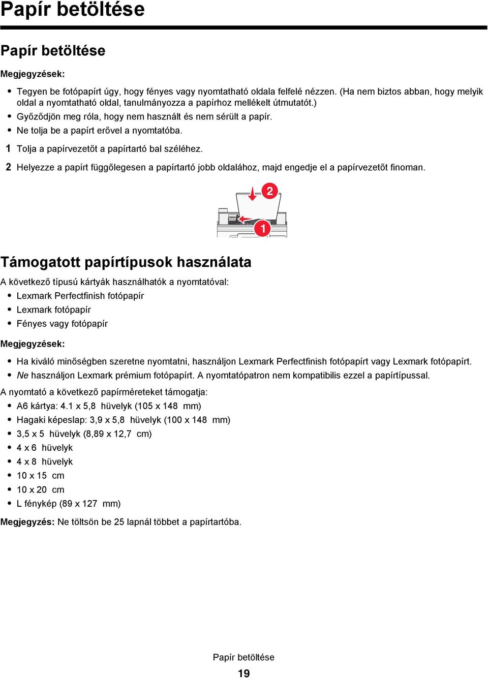 Ne tolja be a papírt erővel a nyomtatóba. 1 Tolja a papírvezetőt a papírtartó bal széléhez. 2 Helyezze a papírt függőlegesen a papírtartó jobb oldalához, majd engedje el a papírvezetőt finoman.