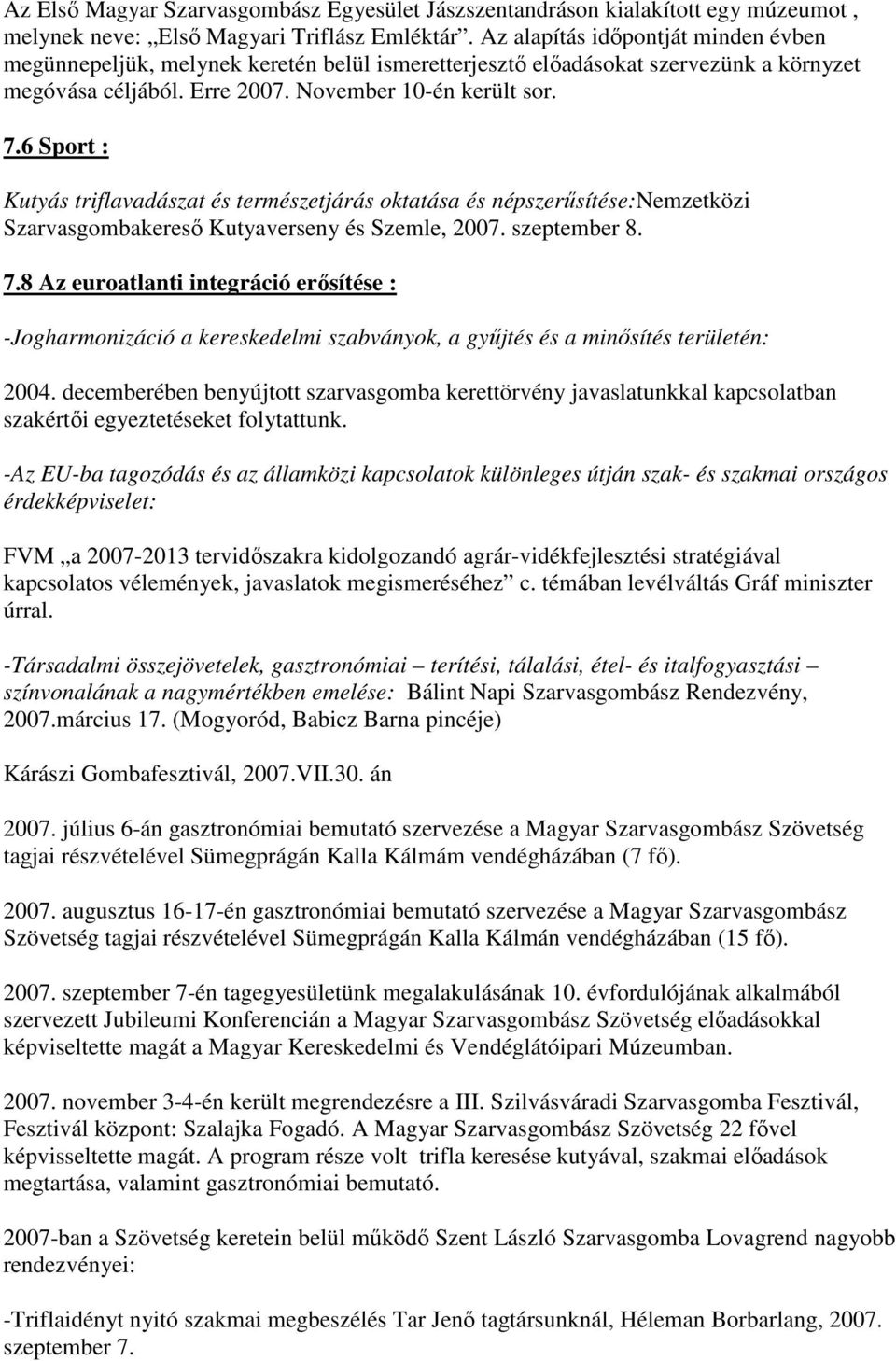 6 Sport : Kutyás triflavadászat és természetjárás oktatása és népszerűsítése:nemzetközi Szarvasgombakereső Kutyaverseny és Szemle, 2007. szeptember 8. 7.