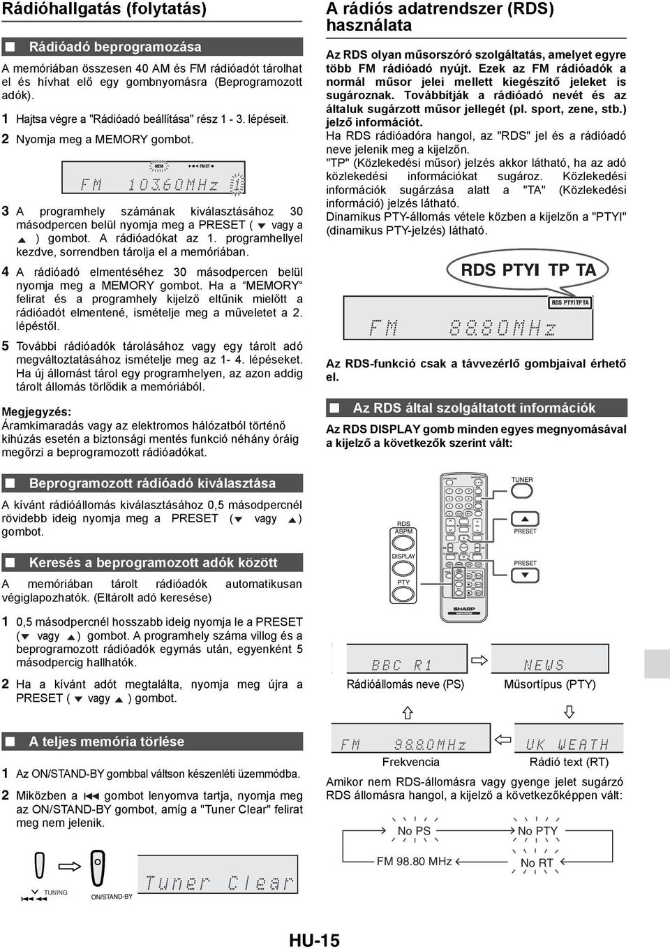 A rádióadókat az 1. programhellyel kezdve, sorrendben tárolja el a memóriában. 4 A rádióadó elmentéséhez 30 másodpercen belül nyomja meg a MEMORY gombot.