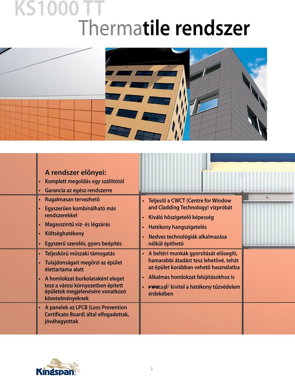 épített épületek megjelenésére vonatkozó követelményeknek A panelek az LPCB (Loss Prevention Certificate Board) által elfogadottak, jóváhagyottak Teljesíti a CWCT (Centre for Window and Cladding