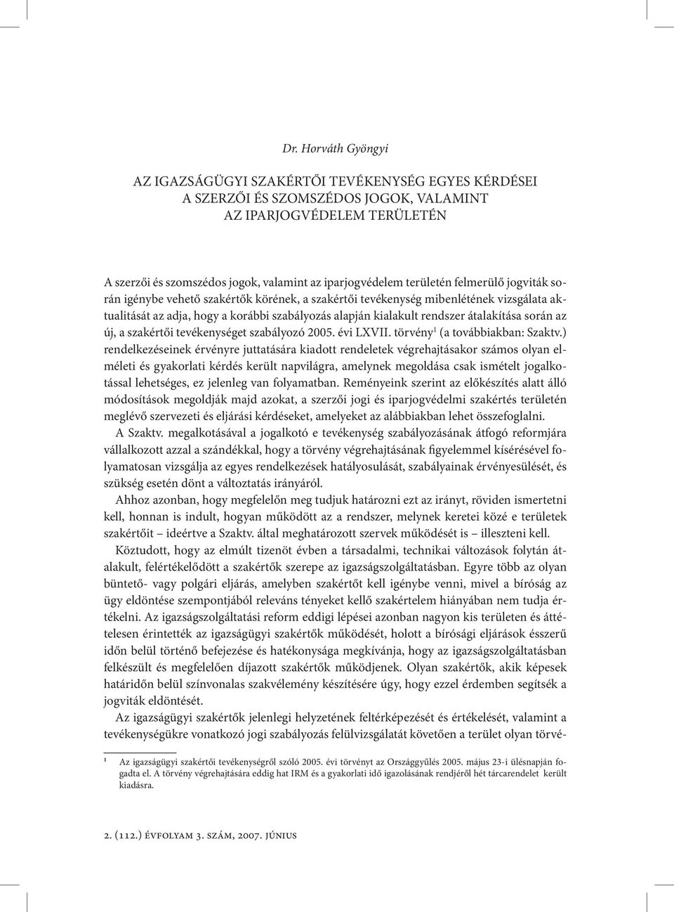 átalakítása során az új, a szakértői tevékenységet szabályozó 2005. évi LXVII. törvény 1 (a továbbiakban: Szaktv.