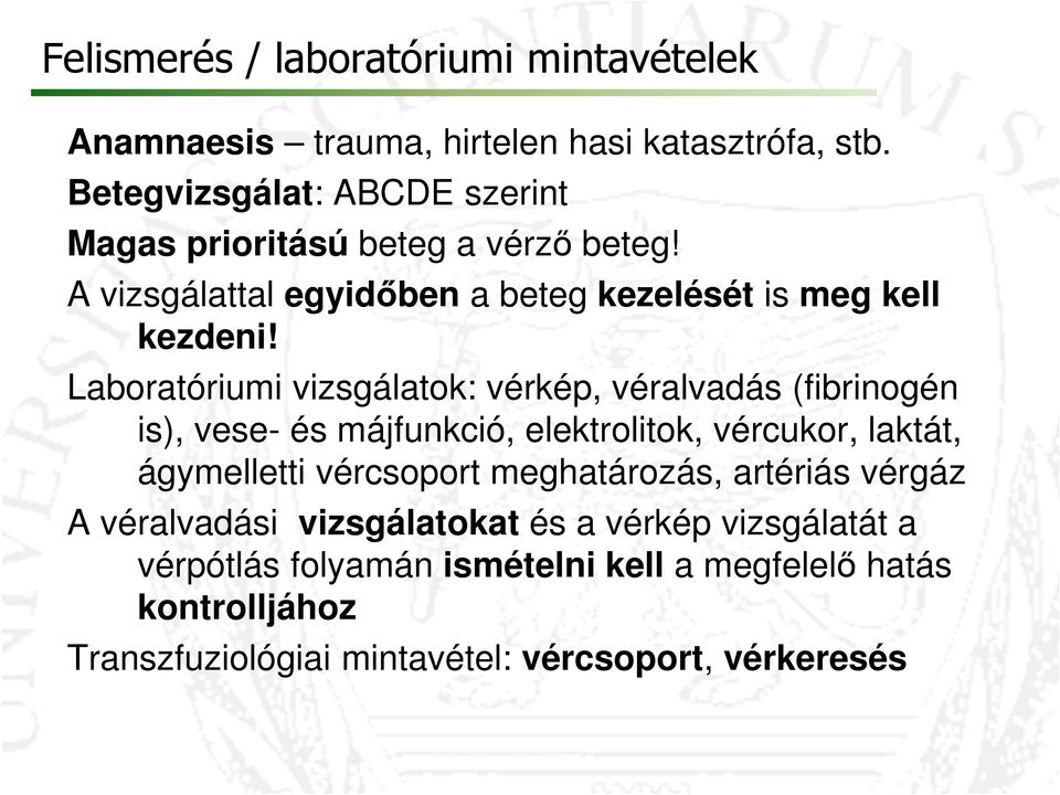 Laboratóriumi vizsgálatok: vérkép, véralvadás (fibrinogén is), vese- és májfunkció, elektrolitok, vércukor, laktát, ágymelletti vércsoport