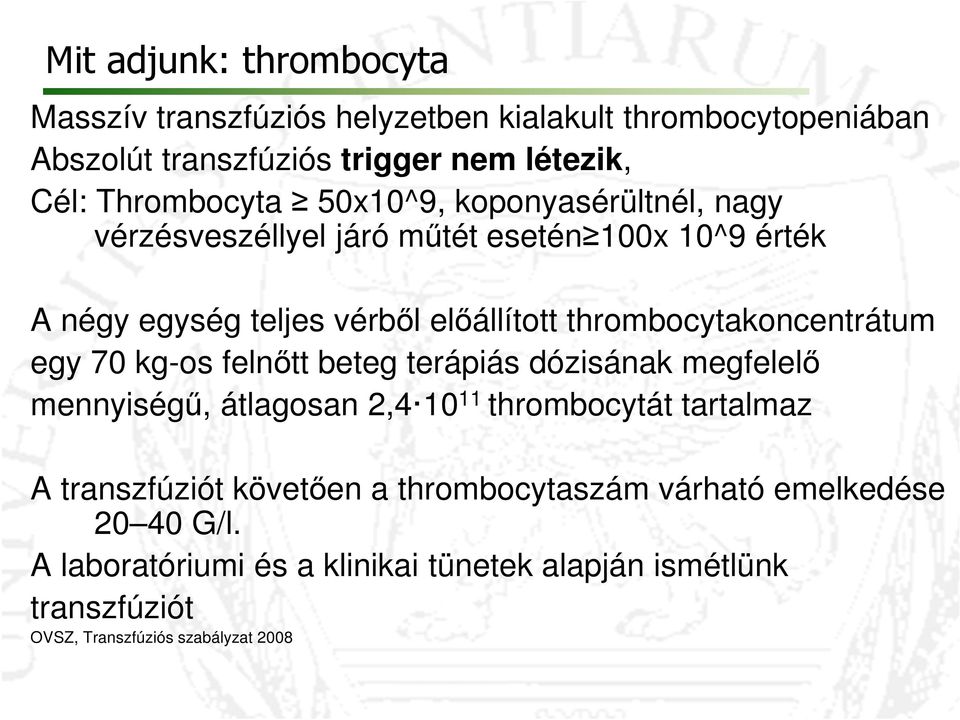 thrombocytakoncentrátum egy 70 kg-os felnőtt beteg terápiás dózisának megfelelő mennyiségű, átlagosan 2,4 10 11 thrombocytát tartalmaz A