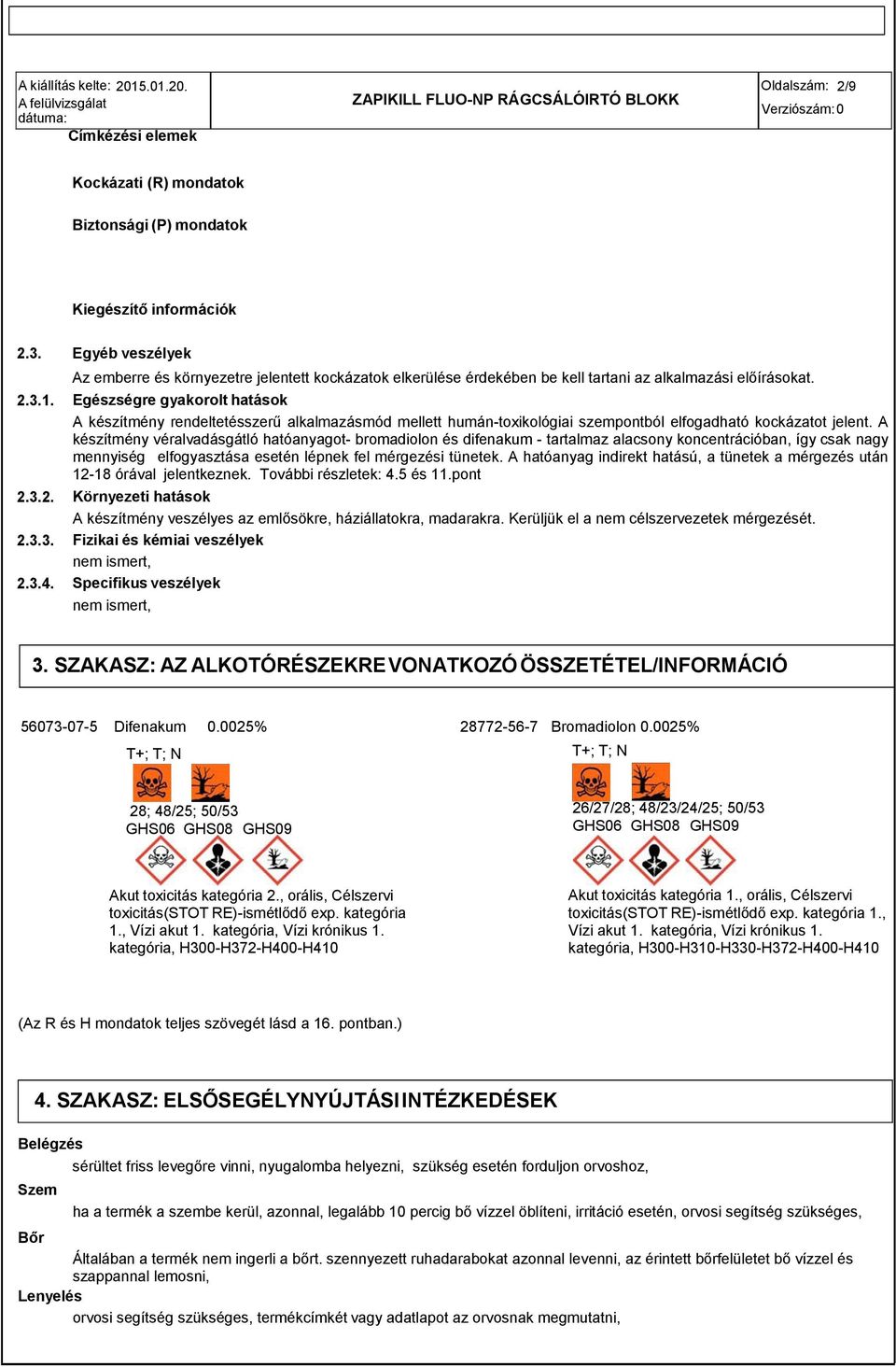 Egészségre gyakorolt hatások A készítmény rendeltetésszerű alkalmazásmód mellett humántoxikológiai szempontból elfogadható kockázatot jelent.