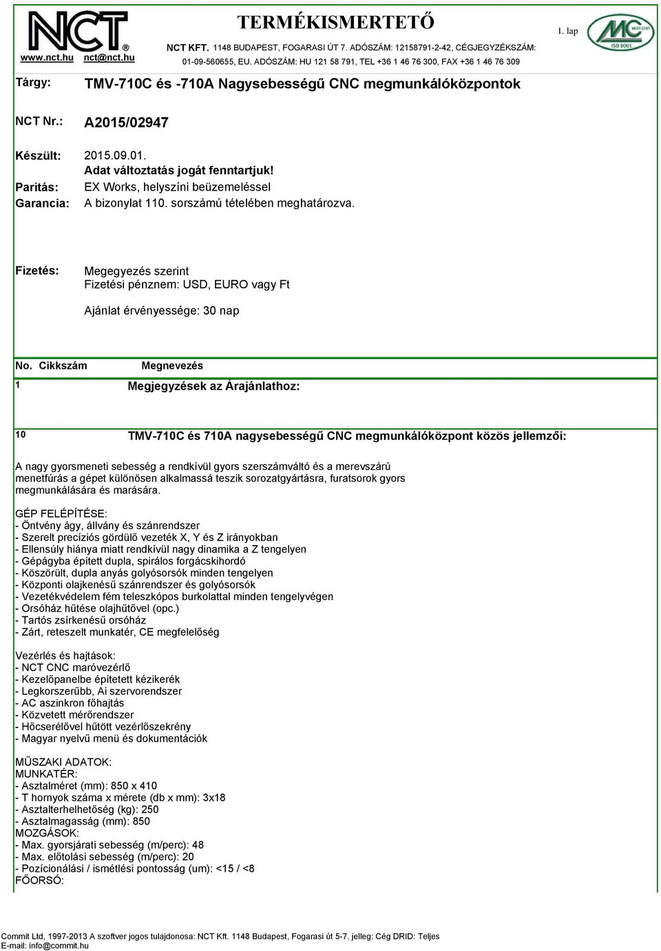 .09.01. Adat változtatás jogát fenntartjuk! EX Works, helyszíni beüzemeléssel A bizonylat 110. sorszámú tételében meghatározva.