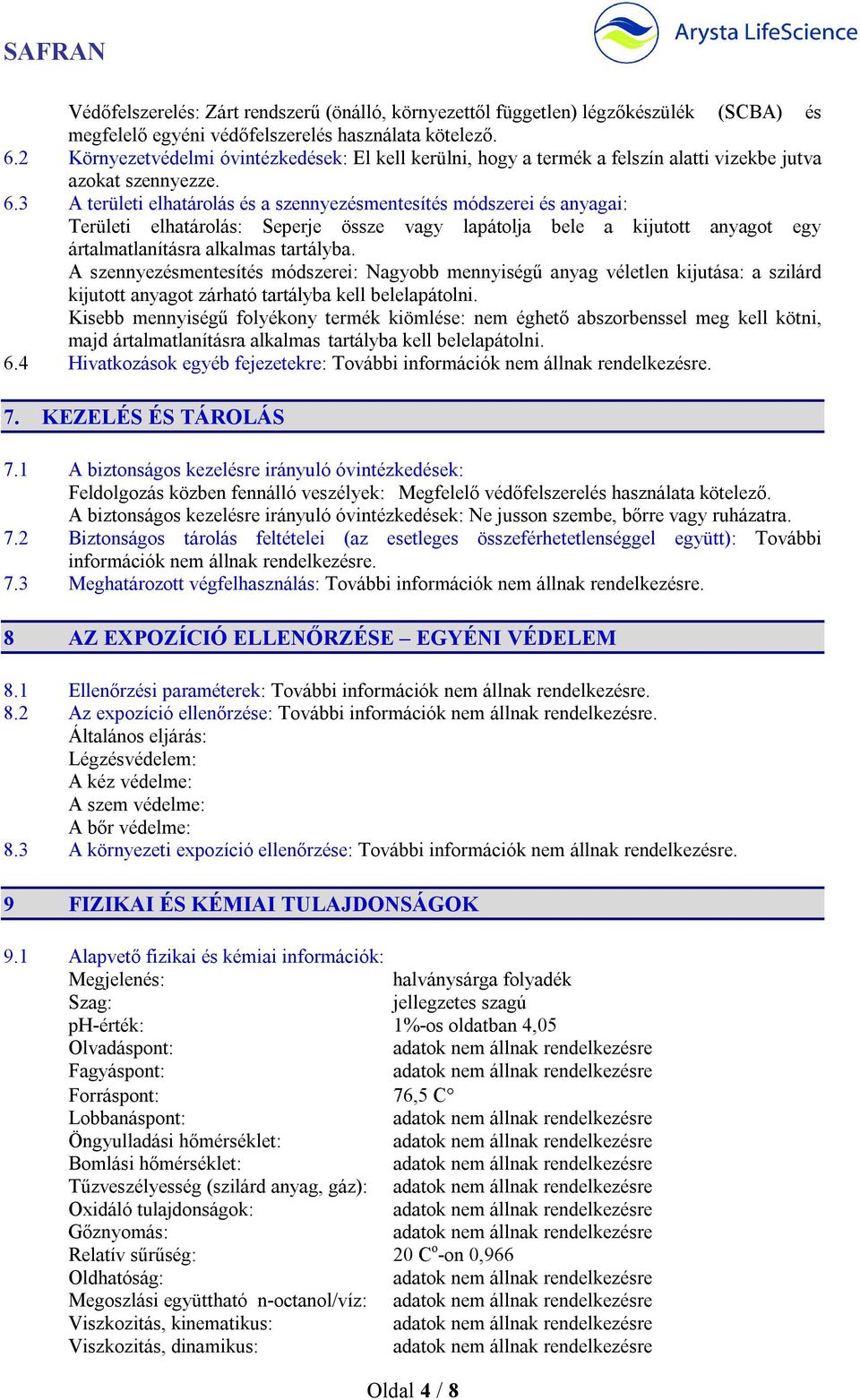 3 A területi elhatárolás és a szennyezésmentesítés módszerei és anyagai: Területi elhatárolás: Seperje össze vagy lapátolja bele a kijutott anyagot egy ártalmatlanításra alkalmas tartályba.