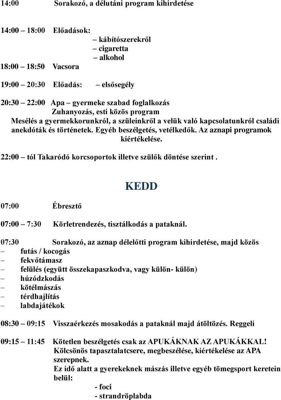 22:00 tól Takaródó korcsoportok illetve szülők döntése szerint. KEDD 07:00 7:30 Körletrendezés, tisztálkodás a pataknál.