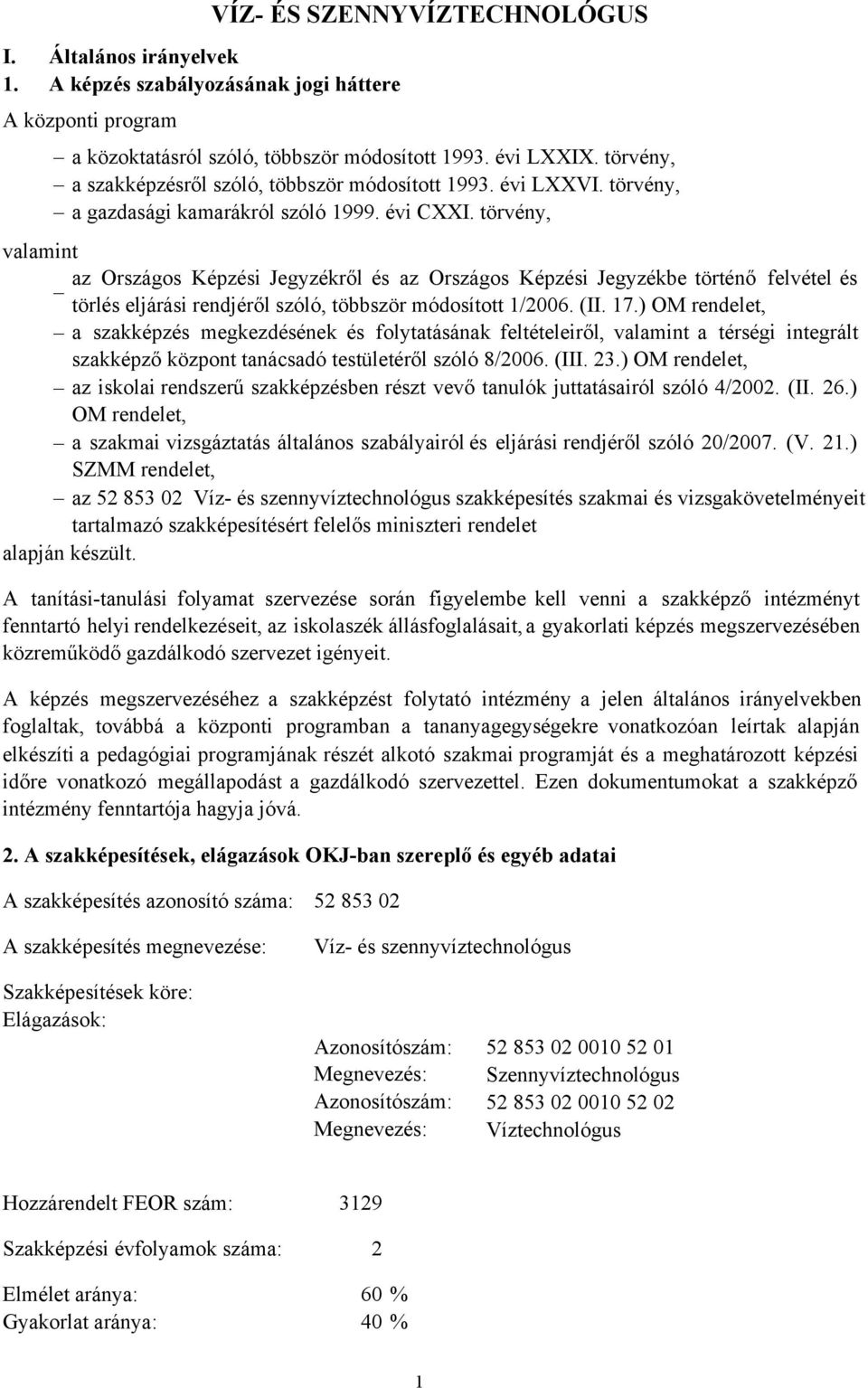 törvény, valamint az Országos Képzési Jegyzékről és az Országos Képzési Jegyzékbe történő felvétel és törlés eljárási rendjéről szóló, többször módosított 1/2006. (II. 17.