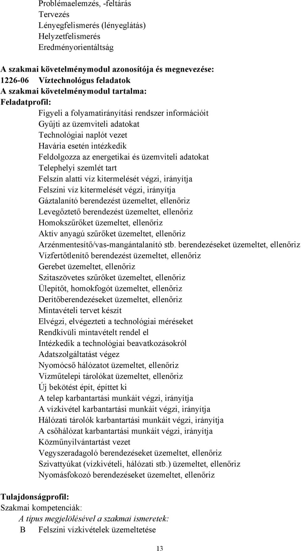 energetikai és üzemviteli adatokat Telephelyi szemlét tart Felszín alatti víz kitermelését végzi, irányítja Felszíni víz kitermelését végzi, irányítja Gáztalanító berendezést üzemeltet, ellenőriz