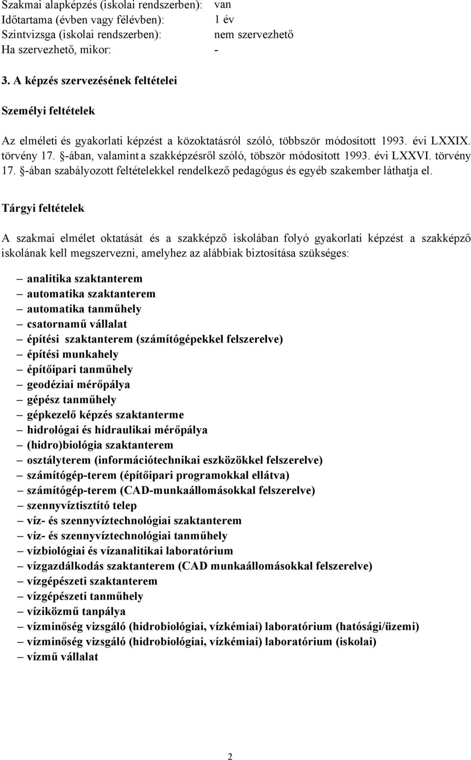 ában, valamint a szakképzésről szóló, töbször módosított 1993. évi LXXVI. törvény 17. ában szabályozott feltételekkel rendelkező pedagógus és egyéb szakember láthatja el.