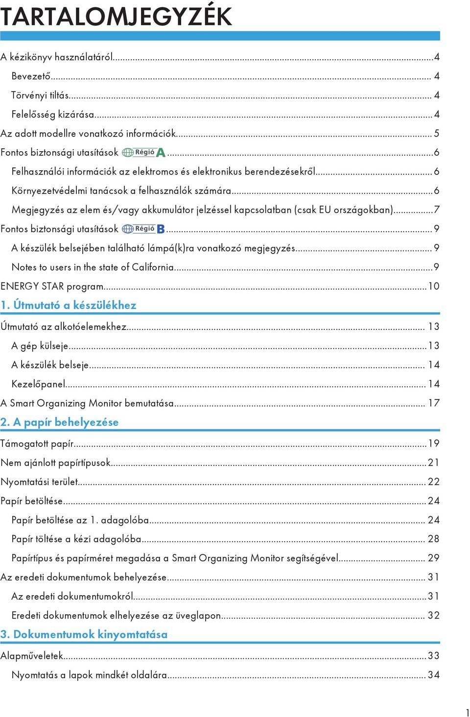 ..6 Megjegyzés az elem és/vagy akkumulátor jelzéssel kapcsolatban (csak EU országokban)...7 Fontos biztonsági utasítások... 9 A készülék belsejében található lámpá(k)ra vonatkozó megjegyzés.