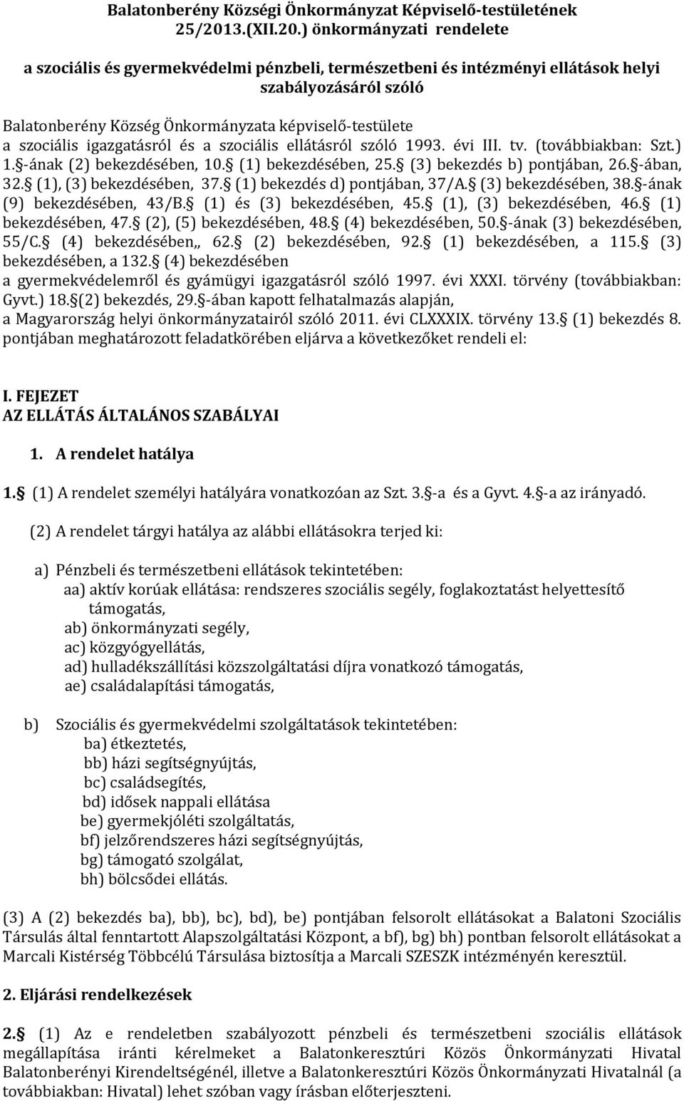 ) önkormányzati rendelete a szociális és gyermekvédelmi pénzbeli, természetbeni és intézményi ellátások helyi szabályozásáról szóló Balatonberény Község Önkormányzata képviselő-testülete a szociális