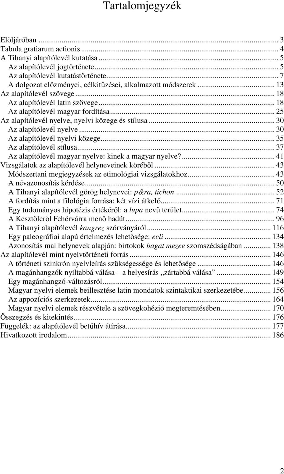 .. 25 Az alapítólevél nyelve, nyelvi közege és stílusa... 30 Az alapítólevél nyelve... 30 Az alapítólevél nyelvi közege... 35 Az alapítólevél stílusa.