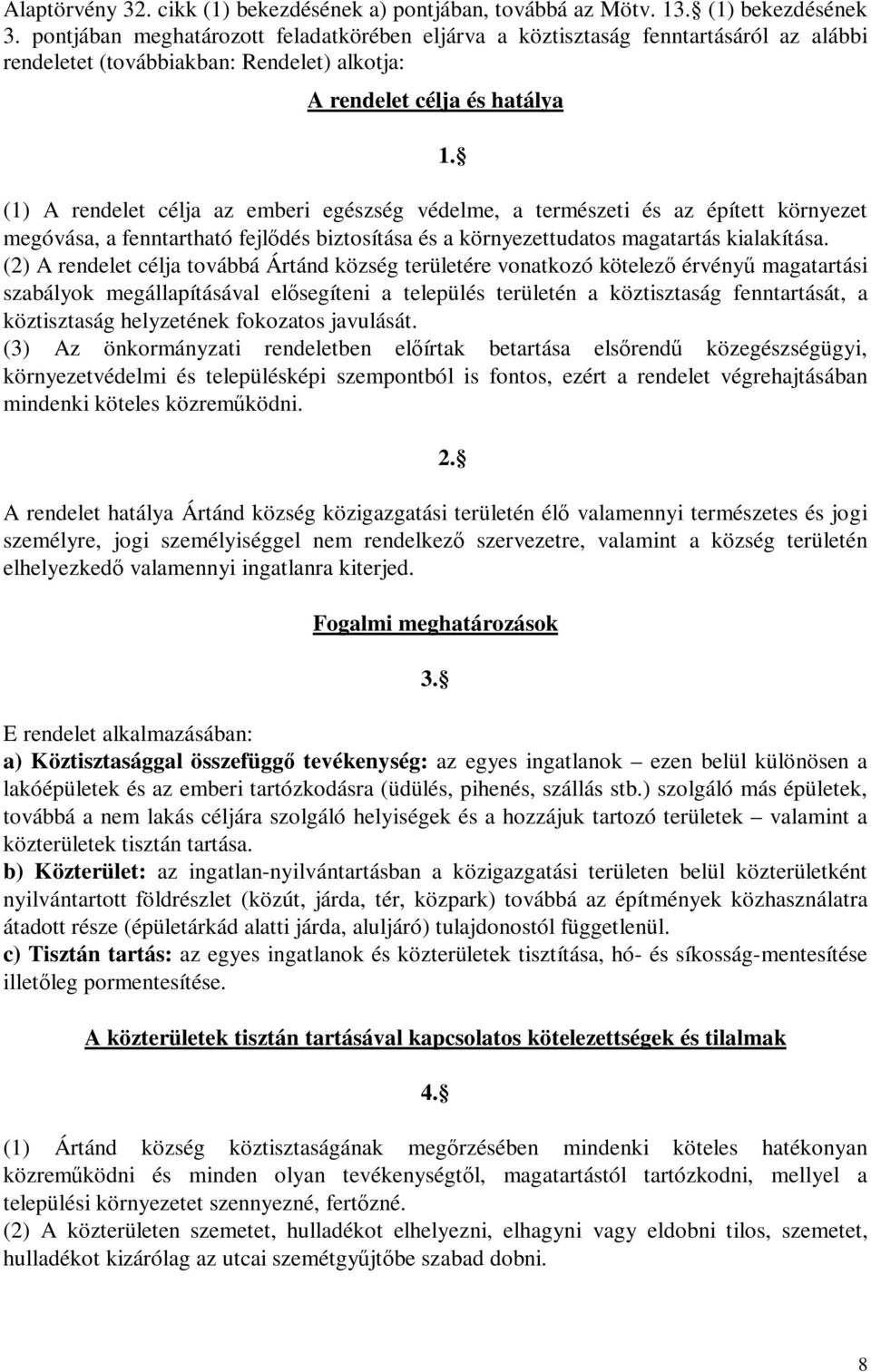 védelme, a természeti és az épített környezet megóvása, a fenntartható fejlődés biztosítása és a környezettudatos magatartás kialakítása.