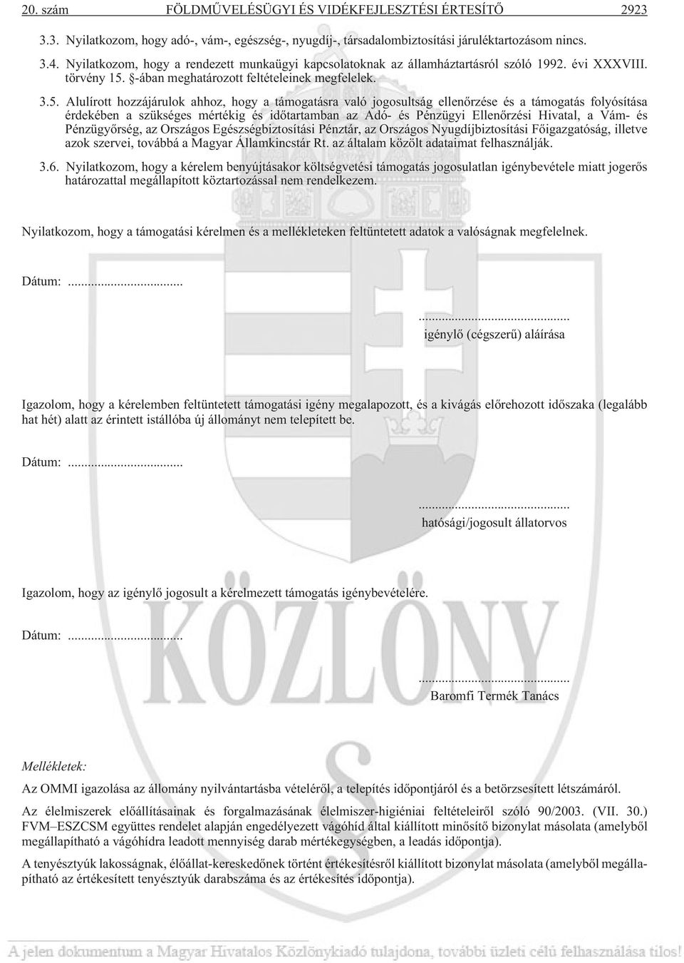 -ában meghatározott feltételeinek megfelelek. 3.5.