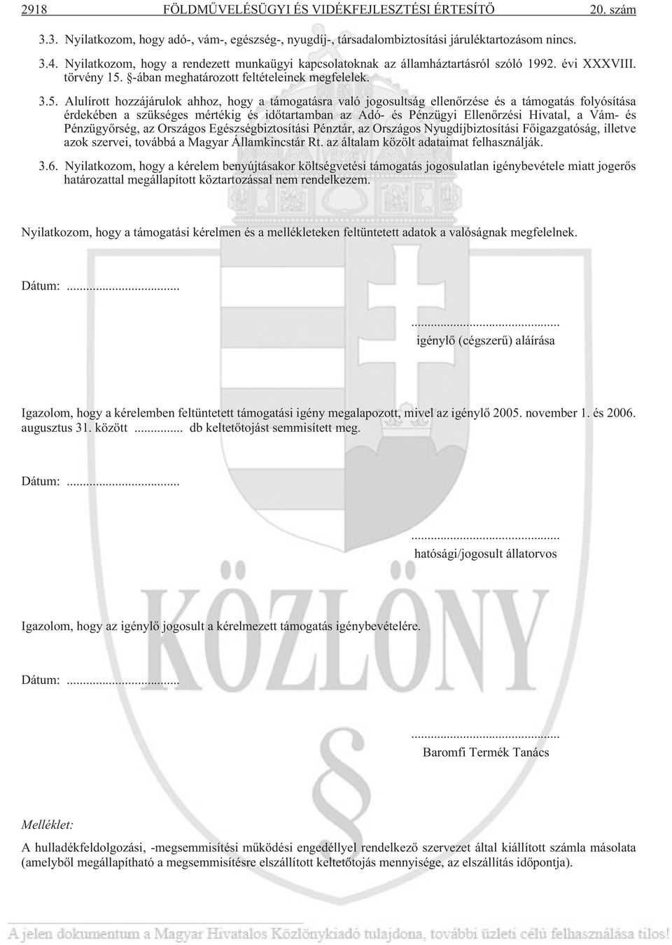 -ában meghatározott feltételeinek megfelelek. 3.5.